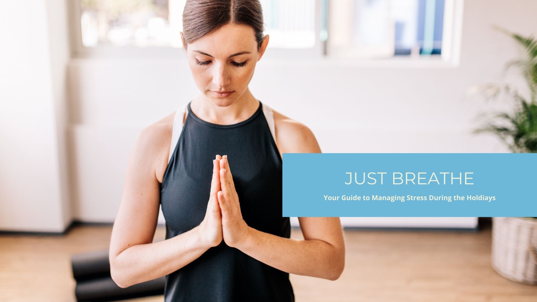 Just Breathe: Your Guide to Managing Stress