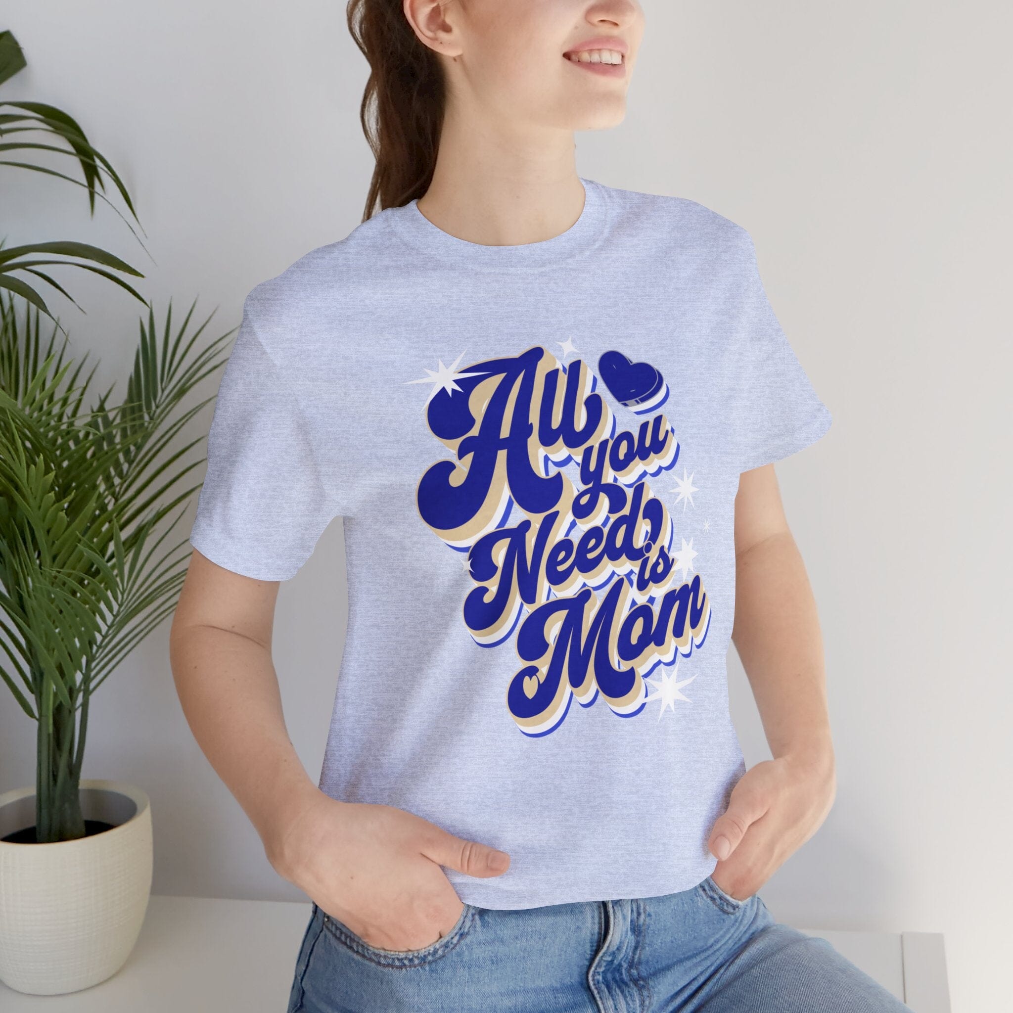 All You Need Is Mom | Womens Short Sleeve Bella Tee | 3 colors | S-4XL | Hope Swag T-Shirt Printify Heather Prism Blue S 