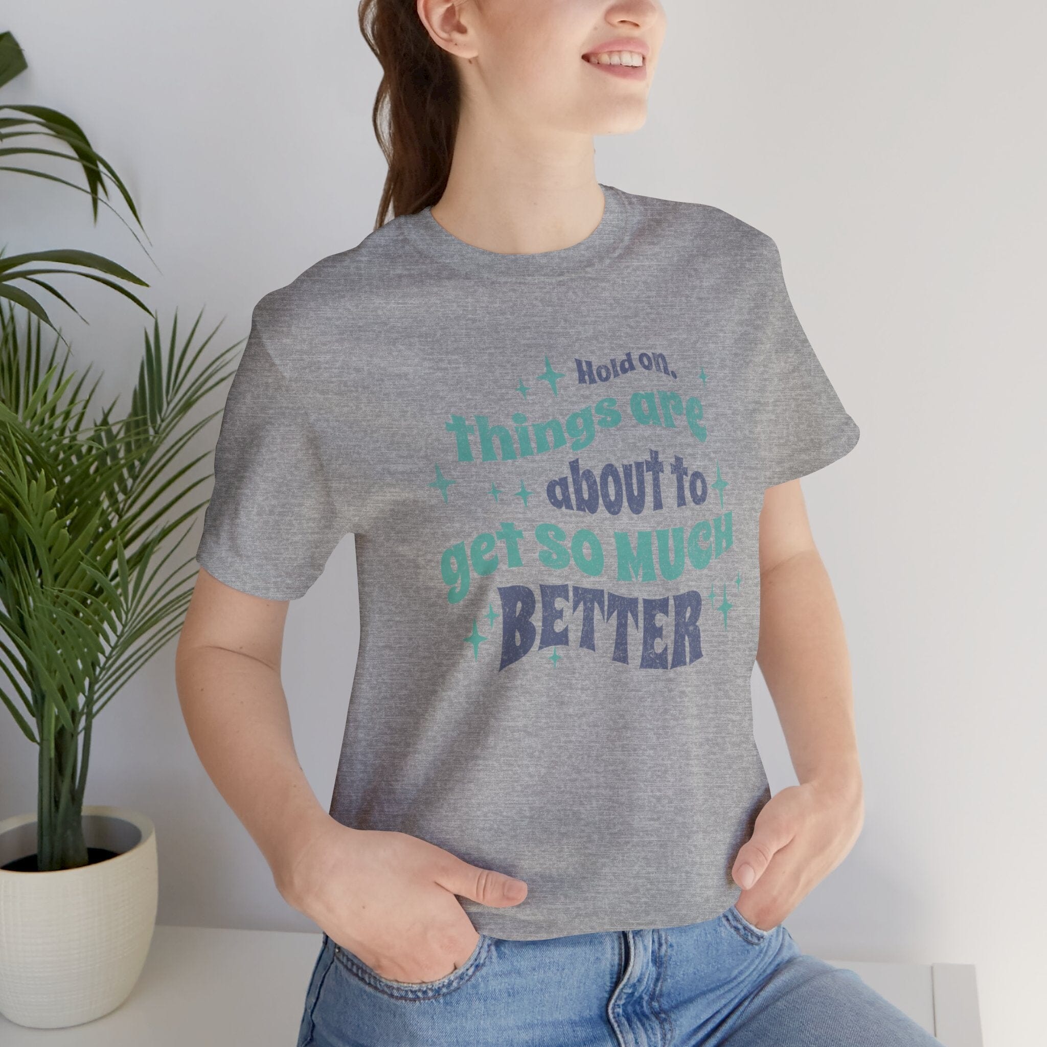 Things Are About To Get Better | Unisex Short Sleeve Bella Tee | 6 colors | S-4XL | Hope Swag T-Shirt Printify Athletic Heather S 